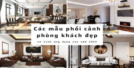 Các mẫu phối cảnh phòng khách đẹp nhất 2022